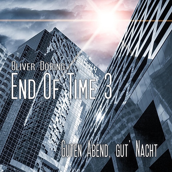 End of Time - 3 - Guten Abend, gut' Nacht, Oliver Döring