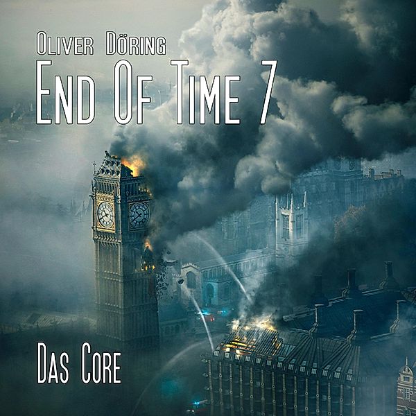 End of Time - 7 - Das Core, Oliver Döring