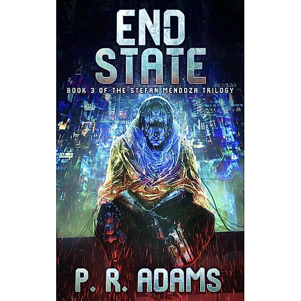 End State (The Stefan Mendoza Series, #3) / The Stefan Mendoza Series, P R Adams