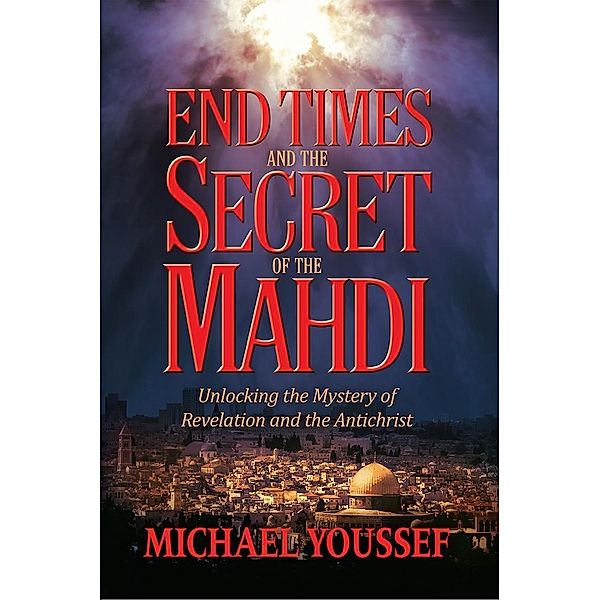 End Times and the Secret of the Mahdi, Michael Youssef