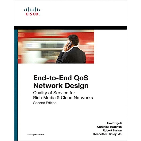 End-to-End QoS Network Design, Tim Szigeti, Christina Hattingh, Robert Barton, Kenneth Briley