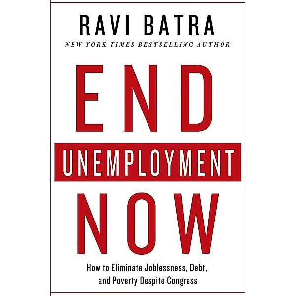 End Unemployment Now, Ravi Batra