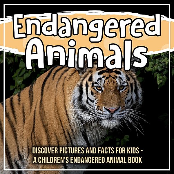 Endangered Animals: Discover Pictures And Facts For Kids - A Children's Endangered Animal Book / Bold Kids, Bold Kids