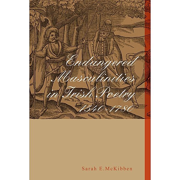 Endangered Masculinities in Irish Poetry 1540-1780, Sarah McKibben