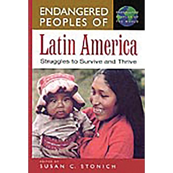 Endangered Peoples of Latin America, Susan C. Stonich