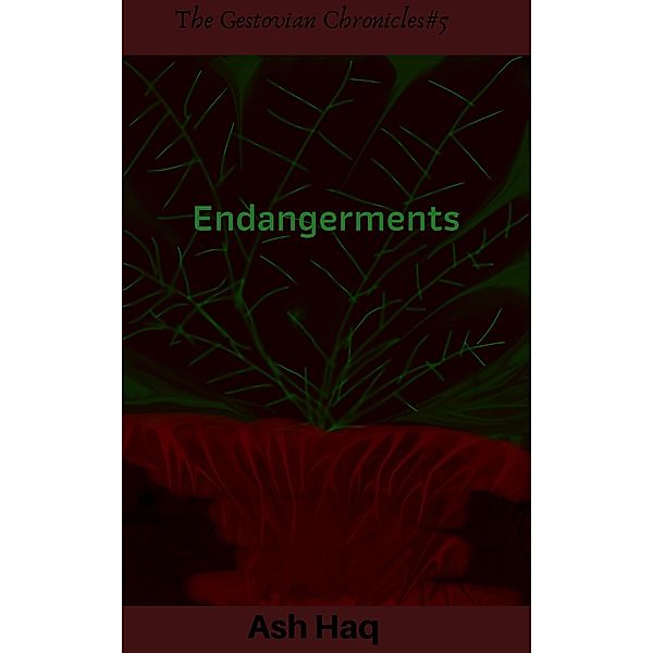 Endangerments (The Gestovian Chronicles, #5) / The Gestovian Chronicles, Ash Haq