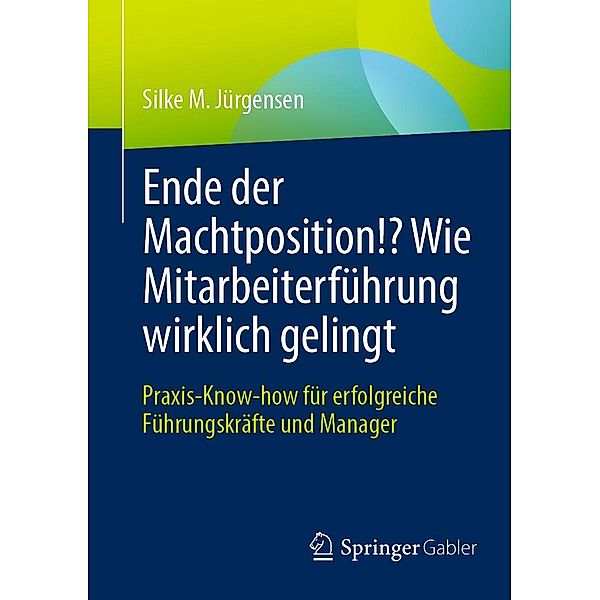 Ende der Machtposition!? Wie Mitarbeiterführung wirklich gelingt, Silke M. Jürgensen