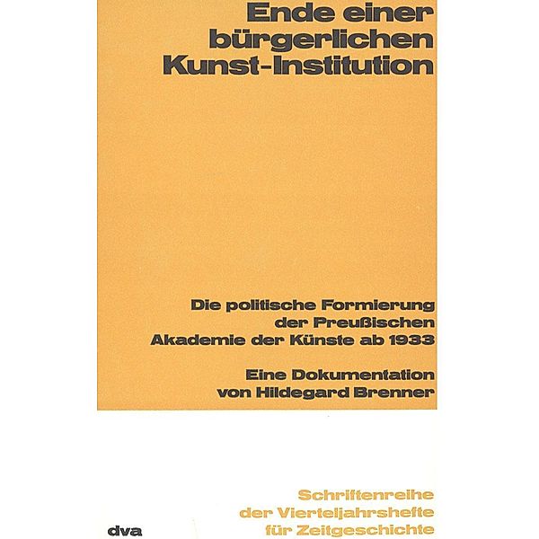 Ende einer bürgerlichen Kunst-Institution / Schriftenreihe der Vierteljahrshefte für Zeitgeschichte Bd.24, Hildegard Brenner