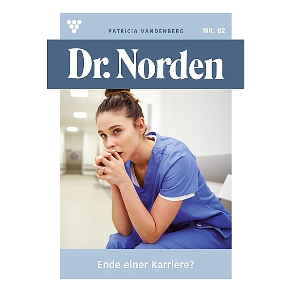 Ende einer Karriere? / Dr. Norden Bd.82, Patricia Vandenberg