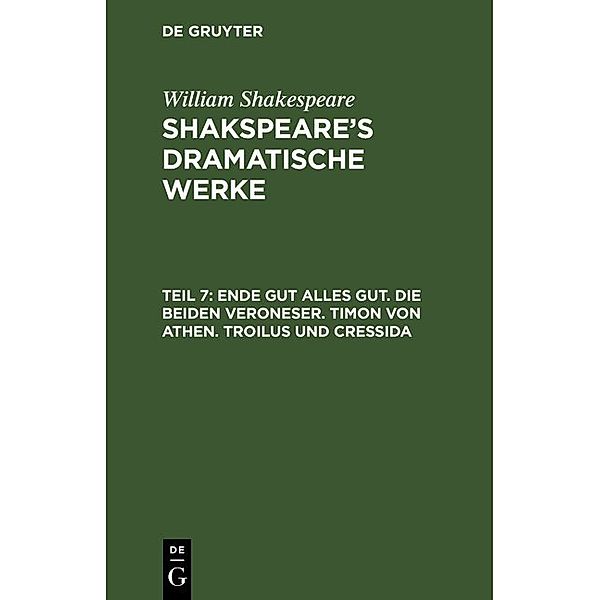 Ende gut alles gut. Die beiden Veroneser. Timon von Athen. Troilus und Cressida, William Shakespeare