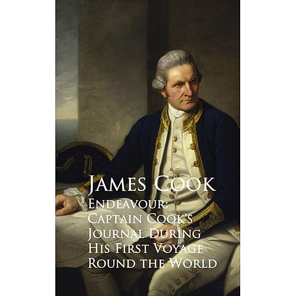 Endeavour: Captain Cook's Journal During His First Voyage Round the World, James Cook