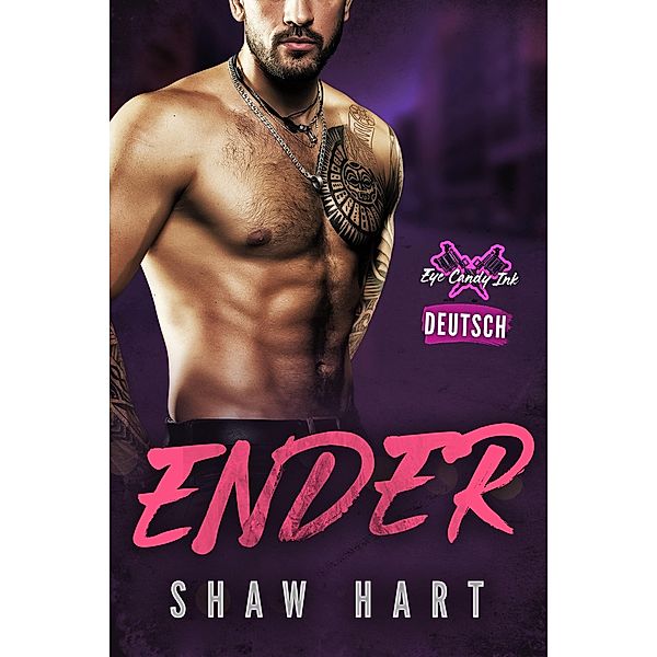 Ender (Eye Candy Ink: Zweite Generation, #5) / Eye Candy Ink: Zweite Generation, Shaw Hart