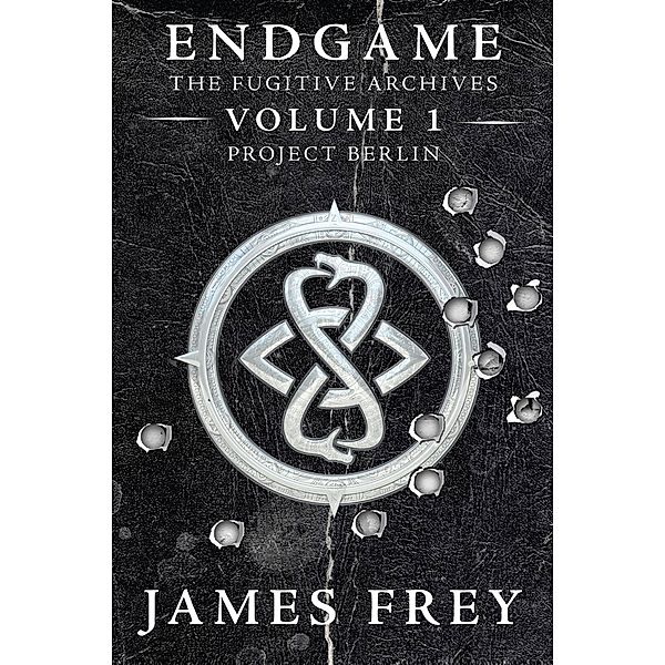 Endgame: The Fugitive Archives Volume 1: Project Berlin / Endgame: The Fugitive Archives Bd.1, James Frey