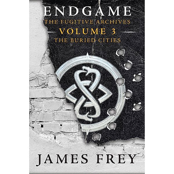 Endgame: The Fugitive Archives Volume 3: The Buried Cities / Endgame: The Fugitive Archives Bd.3, James Frey