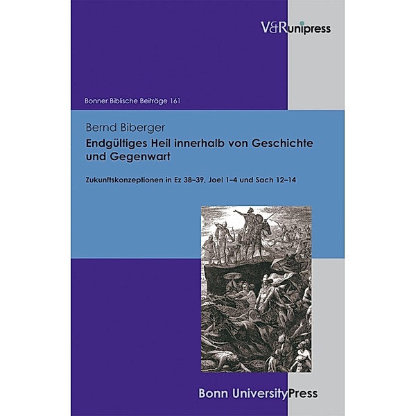 Endgültiges Heil innerhalb von Geschichte und Gegenwart / Bonner Biblische Beiträge, Bernd Biberger
