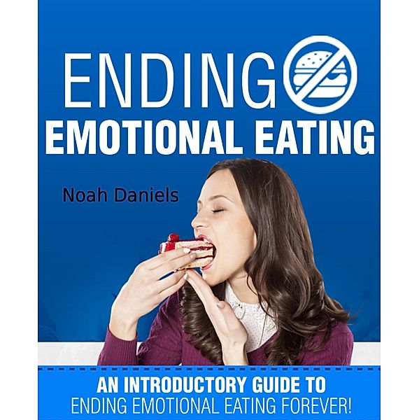 Ending Emotional Eating!, Noah Daniels