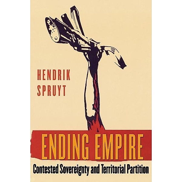 Ending Empire / Cornell Studies in Political Economy, Hendrik Spruyt