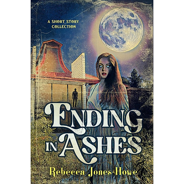 Ending in Ashes: A Short Story Collection, Rebecca Jones-Howe