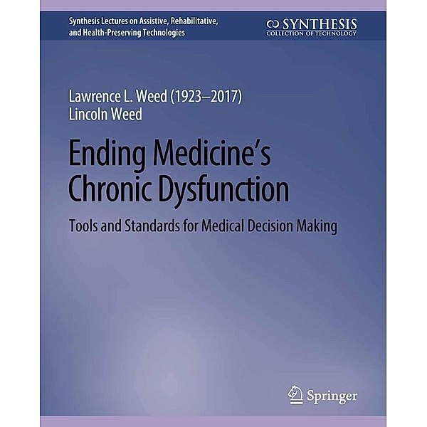 Ending Medicine's Chronic Dysfunction / Synthesis Lectures on Technology and Health, Lawrence L. Weed, Lincoln Weed