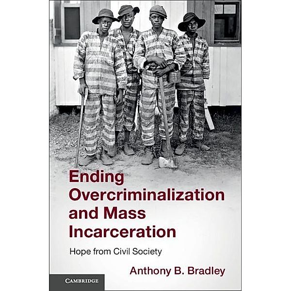 Ending Overcriminalization and Mass Incarceration, Anthony B. Bradley