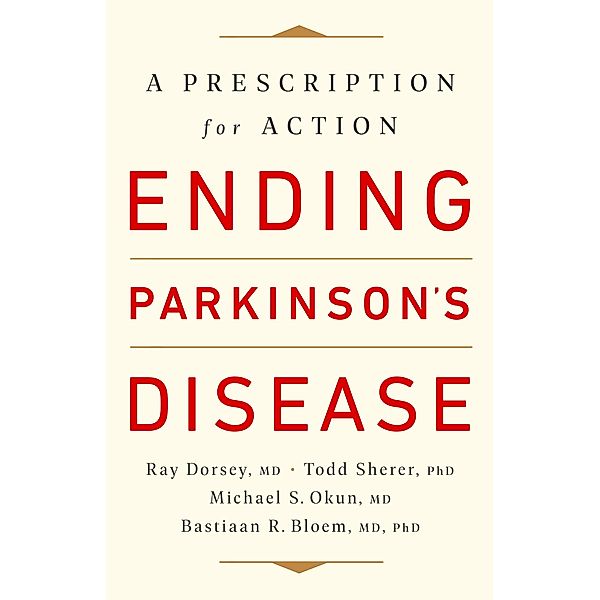 Ending Parkinson's Disease, Ray Dorsey, Todd Sherer, Michael S. Okun, Bastiaan R. Bloem