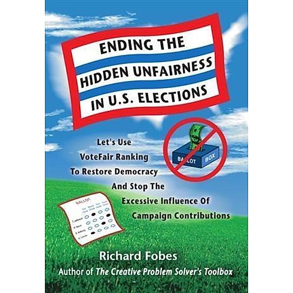 Ending The Hidden Unfairness In U.S. Elections, Richard Fobes