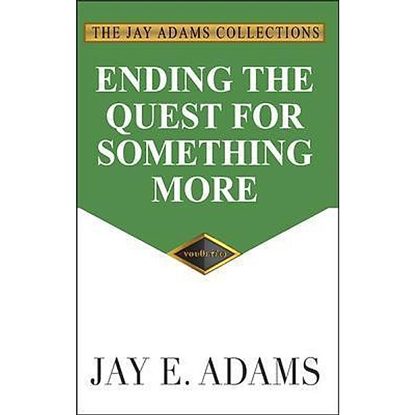 Ending the Quest for Something More, Jay E. Adams