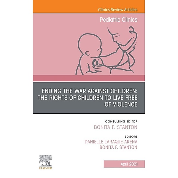 Ending the War against Children: The Rights of Children to Live Free of Violence, An Issue of Pediatric Clinics of North America, E-Book