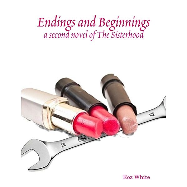 Endings and Beginnings: A Second Novel of the Sisterhood, Roz White