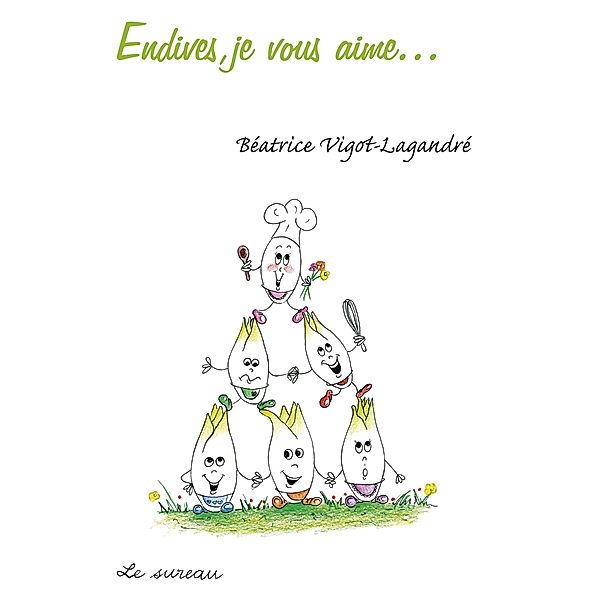 Endives, je vous aime..., Beatrice Vigot-Lagandre