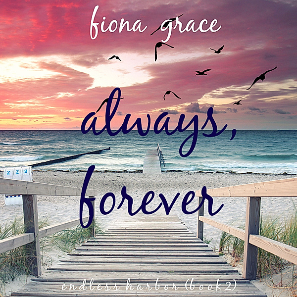 Endless Harbor - 2 - Always, Forever (Endless Harbor—Book Two), Fiona Grace