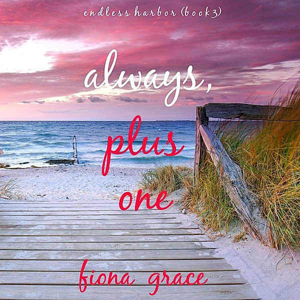 Endless Harbor - 3 - Always, Plus One (Endless Harbor—Book Three), Fiona Grace