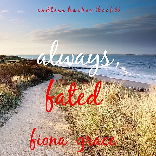 Endless Harbor - 6 - Always, Fated (Endless Harbor—Book Six), Fiona Grace