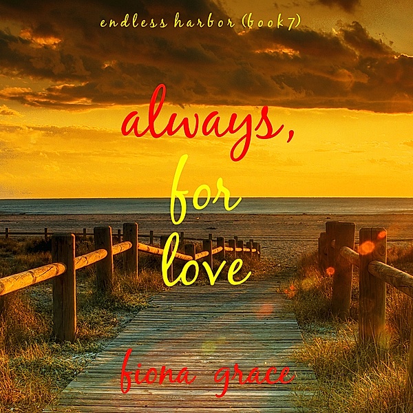 Endless Harbor - 7 - Always, For Love (Endless Harbor—Book Seven), Fiona Grace