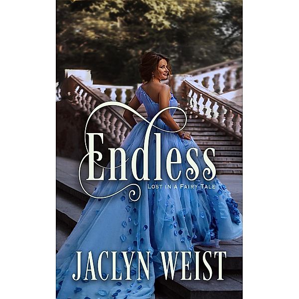 Endless (Lost in a Fairy Tale, #1) / Lost in a Fairy Tale, Jaclyn Weist