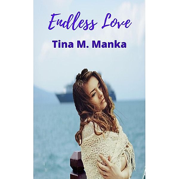 Endless Love, Tina M. Manka