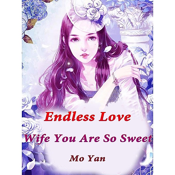 Endless Love: Wife, You Are So Sweet, Mo Yan