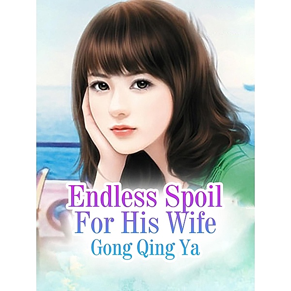 Endless Spoil For His Wife / Funstory, Gong QingYa