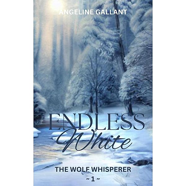 Endless White (The Wolf Whisperer Series) / The Wolf Whisperer Series, Angeline Gallant