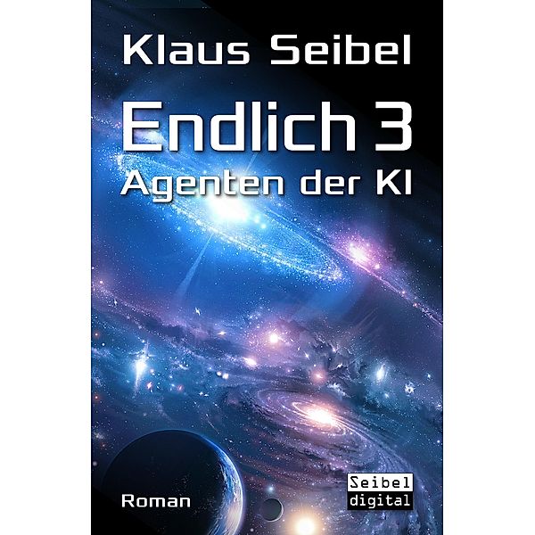 Endlich 3 - Agenten der KI / Endlich! Bd.3, Klaus Seibel