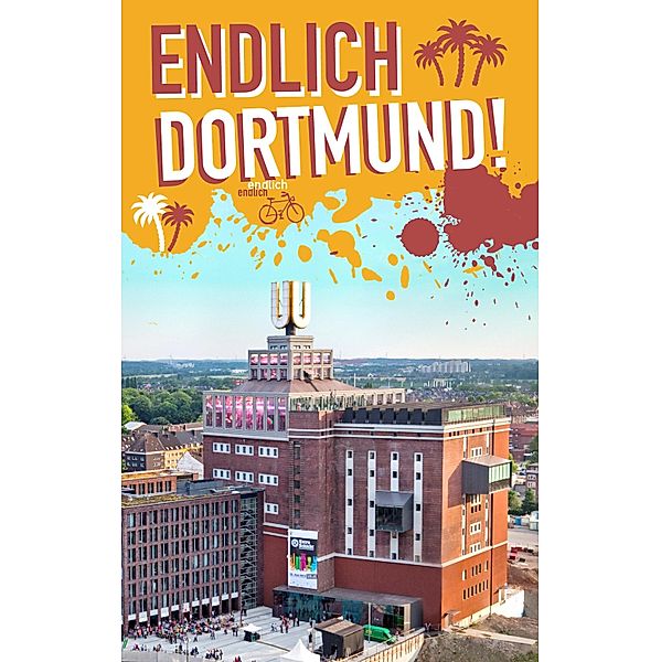 Endlich Dortmund! / Endlich ...! Dein Stadtführer, Daniel Briest, Katrin Burek, Ruven Hein, Simone Jung, Carolin Terhorst