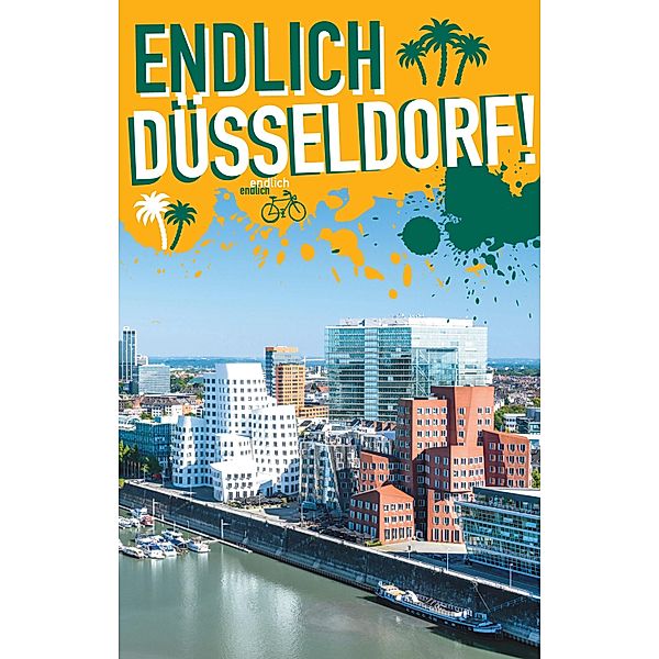 Endlich Düsseldorf! / Endlich ...! Dein Stadtführer, Lea Beiermann, Kathinka Engels, Lisa Großkopf, Katrin Koster, Steven Sander