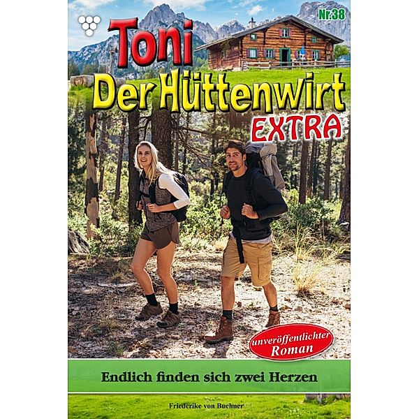 Endlich finden sich zwei Herzen / Toni der Hüttenwirt Extra Bd.38, Friederike von Buchner