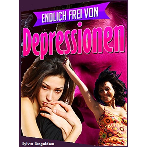 Endlich frei von Depressionen, Sylvia Dingeldein