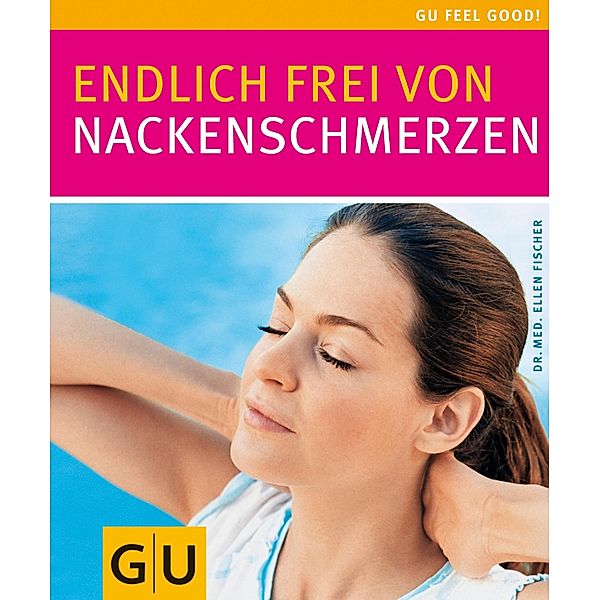 Endlich frei von Nackenschmerzen / Feel good, Ellen Fischer