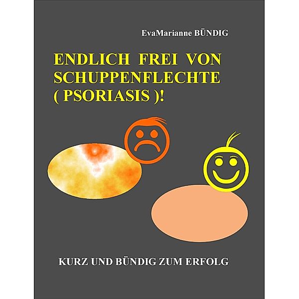 Endlich frei von Schuppenflechte (Psoriasis), EvaMarianne Bündig