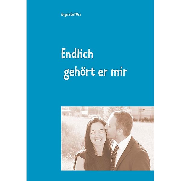 Endlich gehört er mir, Angela Dell'Osa