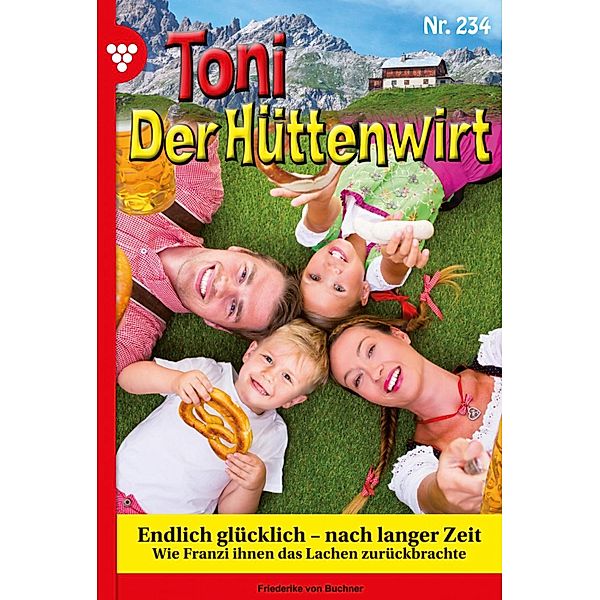 Endlich glücklich - nach langer Zeit / Toni der Hüttenwirt Bd.234, Friederike von Buchner