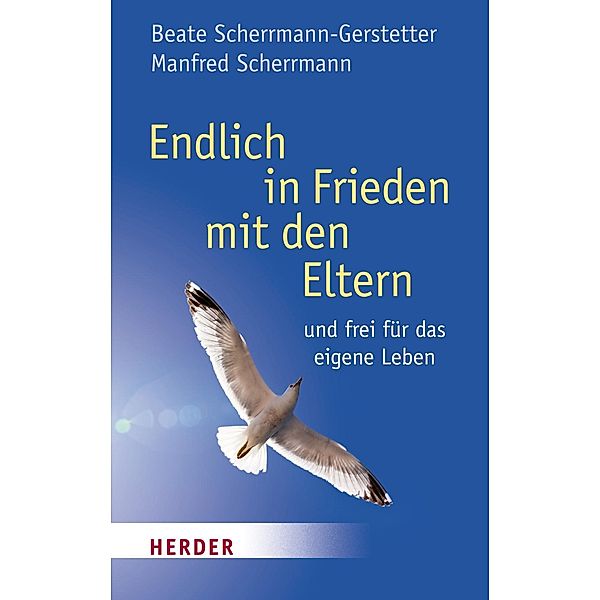 Endlich in Frieden mit den Eltern, Beate Scherrmann-Gerstetter, Manfred Scherrmann