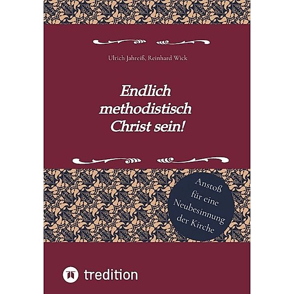 Endlich methodistisch Christ sein!, Reinhard Wick, Ulrich Jahreiß